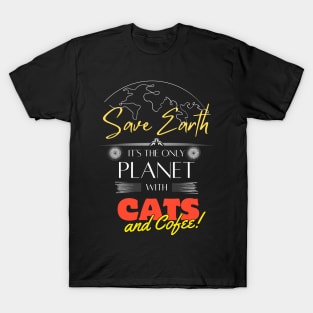 Save Earth, It's the Only Planet with Cats and Coffee T Shirt for Women Men T-Shirt